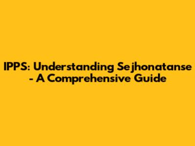IPPS: Understanding Sejhonatanse - A Comprehensive Guide