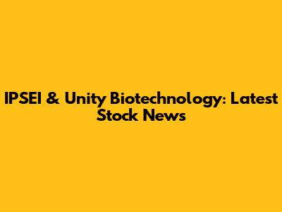 IPSEI & Unity Biotechnology: Latest Stock News
