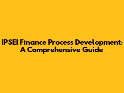 IPSEI Finance Process Development: A Comprehensive Guide