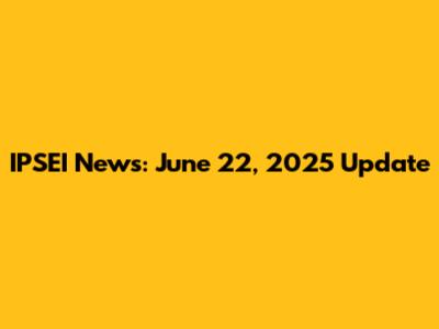 IPSEI News: June 22, 2025 Update