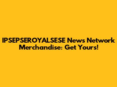 IPSEPSEROYALSESE News Network Merchandise: Get Yours!