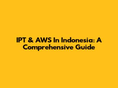 IPT & AWS In Indonesia: A Comprehensive Guide