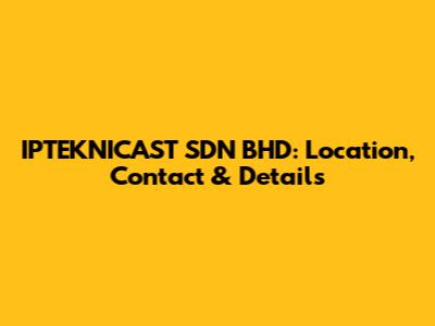 IPTEKNICAST SDN BHD: Location, Contact & Details