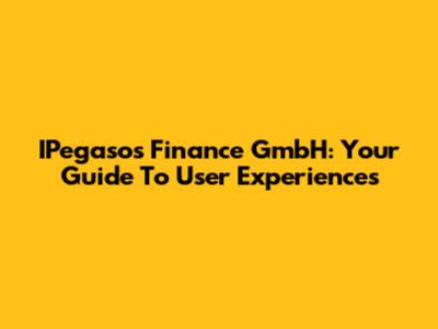 IPegasos Finance GmbH: Your Guide To User Experiences