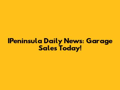 IPeninsula Daily News: Garage Sales Today!