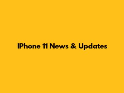 IPhone 11 News & Updates