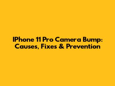 IPhone 11 Pro Camera Bump: Causes, Fixes & Prevention