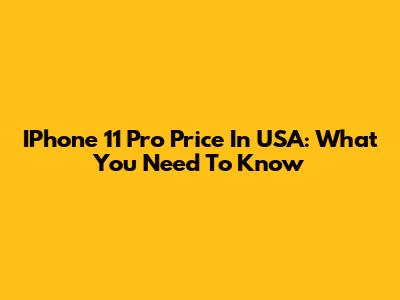 IPhone 11 Pro Price In USA: What You Need To Know