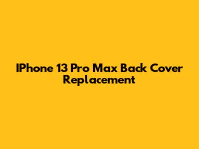 IPhone 13 Pro Max Back Cover Replacement
