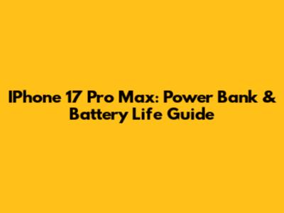 IPhone 17 Pro Max: Power Bank & Battery Life Guide