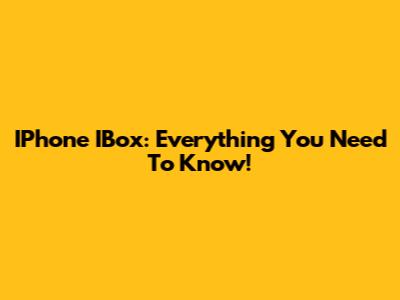 IPhone IBox: Everything You Need To Know!