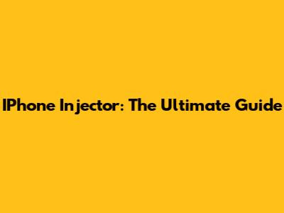 IPhone Injector: The Ultimate Guide