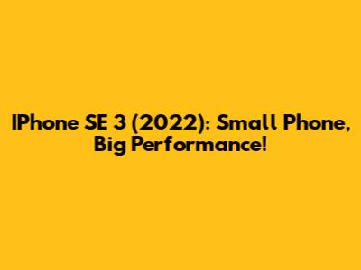 IPhone SE 3 (2022): Small Phone, Big Performance!