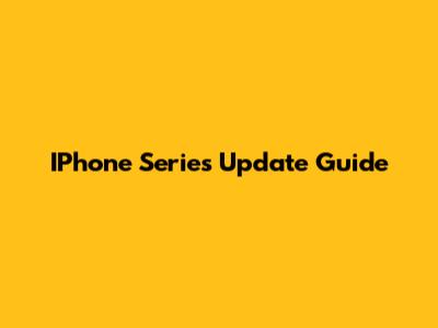 IPhone Series Update Guide