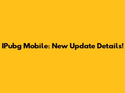 IPubg Mobile: New Update Details!