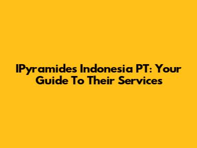 IPyramides Indonesia PT: Your Guide To Their Services