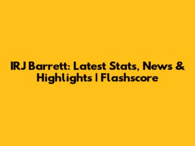 IRJ Barrett: Latest Stats, News & Highlights | Flashscore