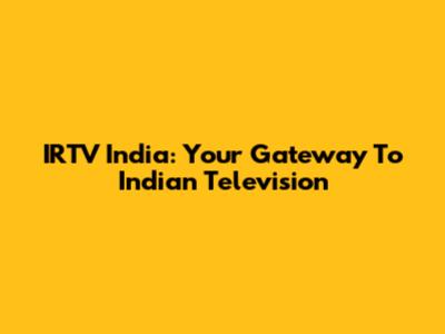IRTV India: Your Gateway To Indian Television