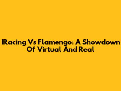 IRacing Vs Flamengo: A Showdown Of Virtual And Real