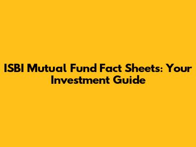 ISBI Mutual Fund Fact Sheets: Your Investment Guide