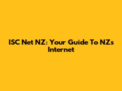 ISC Net NZ: Your Guide To NZ's Internet