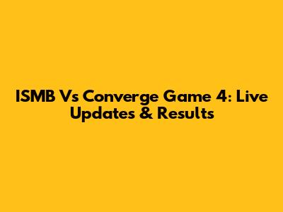 ISMB Vs Converge Game 4: Live Updates & Results