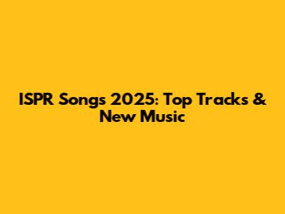 ISPR Songs 2025: Top Tracks & New Music