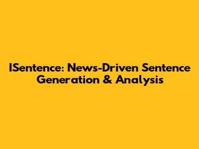 ISentence: News-Driven Sentence Generation & Analysis