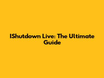 IShutdown Live: The Ultimate Guide