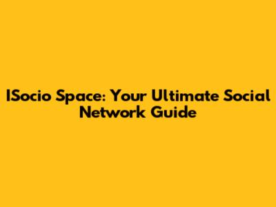 ISocio Space: Your Ultimate Social Network Guide