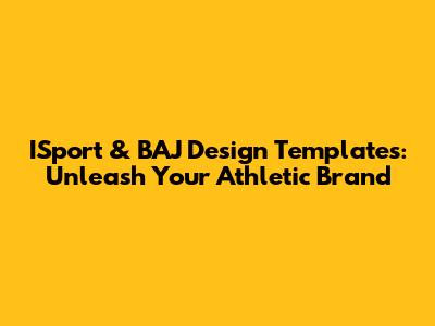 ISport & BAJ Design Templates: Unleash Your Athletic Brand
