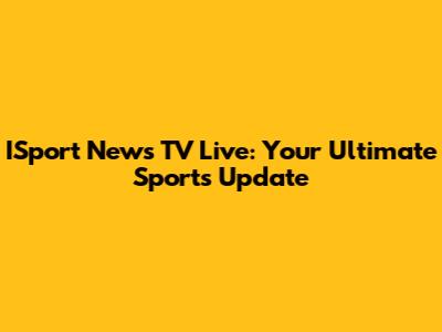 ISport News TV Live: Your Ultimate Sports Update