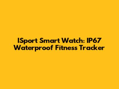 ISport Smart Watch: IP67 Waterproof Fitness Tracker