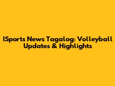 ISports News Tagalog: Volleyball Updates & Highlights