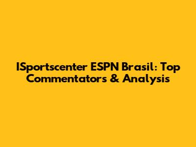 ISportscenter ESPN Brasil: Top Commentators & Analysis
