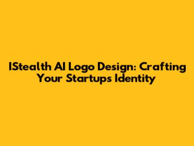 IStealth AI Logo Design: Crafting Your Startup's Identity