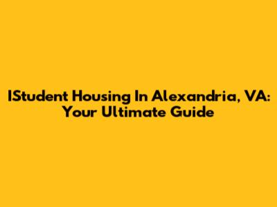 IStudent Housing In Alexandria, VA: Your Ultimate Guide