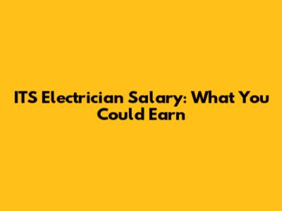 ITS Electrician Salary: What You Could Earn