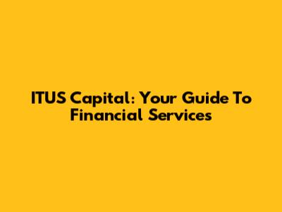 ITUS Capital: Your Guide To Financial Services