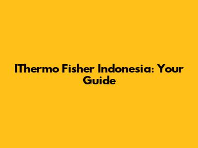 IThermo Fisher Indonesia: Your Guide