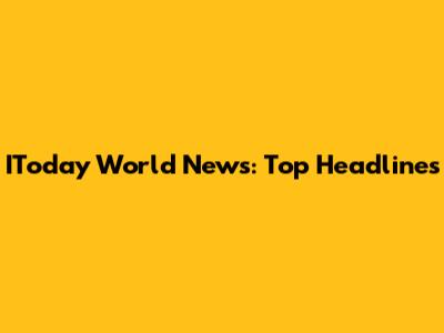 IToday World News: Top Headlines