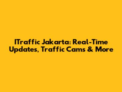 ITraffic Jakarta: Real-Time Updates, Traffic Cams & More