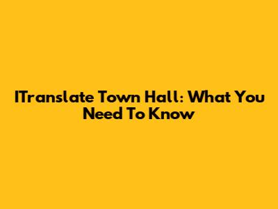 ITranslate Town Hall: What You Need To Know