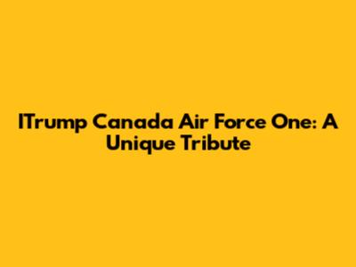 ITrump Canada Air Force One: A Unique Tribute