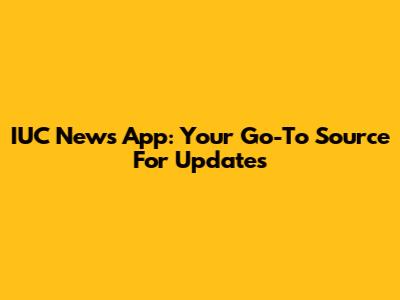 IUC News App: Your Go-To Source For Updates