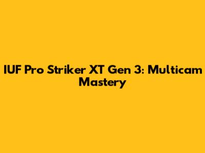 IUF Pro Striker XT Gen 3: Multicam Mastery
