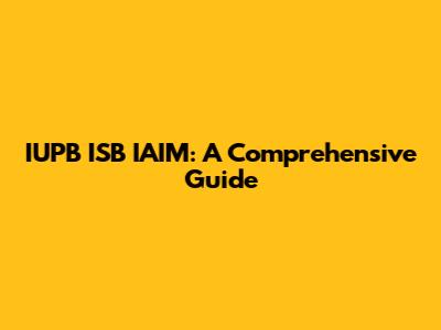 IUPB ISB IAIM: A Comprehensive Guide