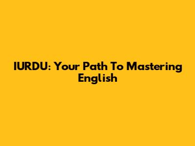 IURDU: Your Path To Mastering English