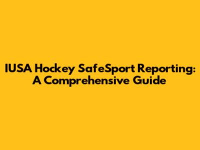 IUSA Hockey SafeSport Reporting: A Comprehensive Guide
