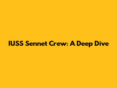 IUSS Sennet Crew: A Deep Dive